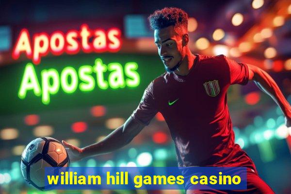 william hill games casino