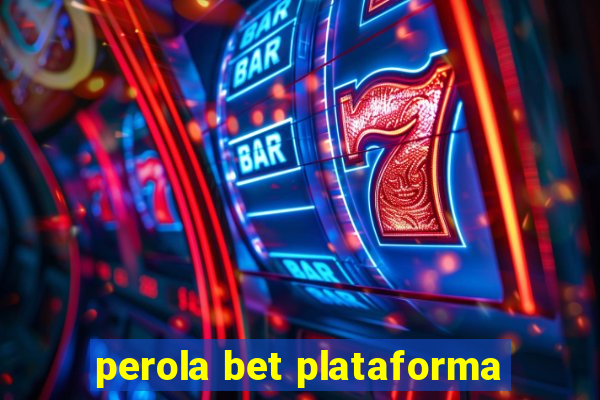 perola bet plataforma