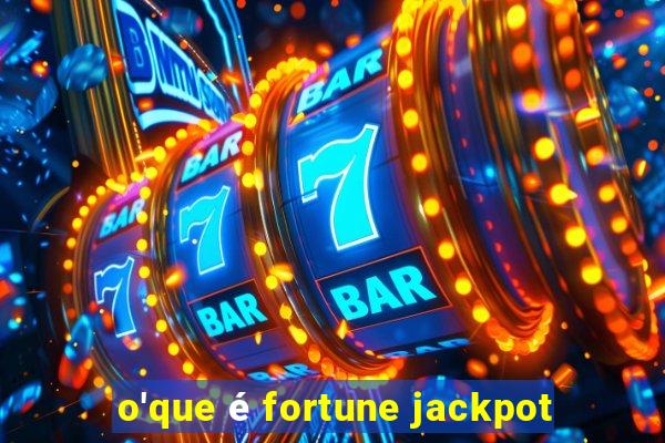 o'que é fortune jackpot