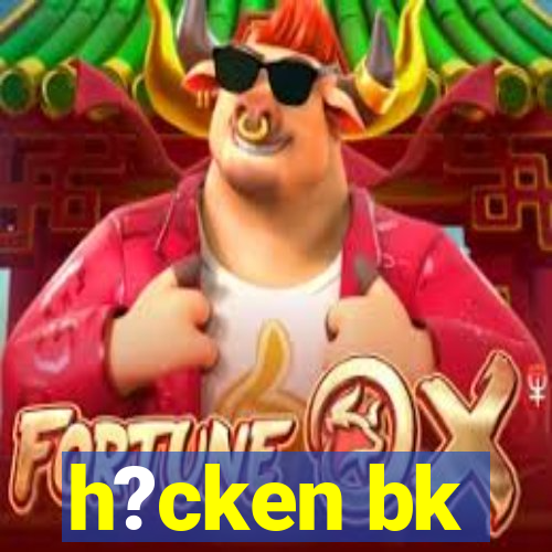 h?cken bk