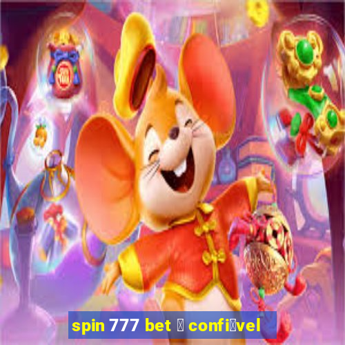 spin 777 bet 茅 confi谩vel