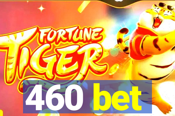 460 bet