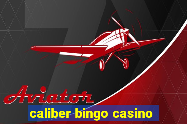 caliber bingo casino