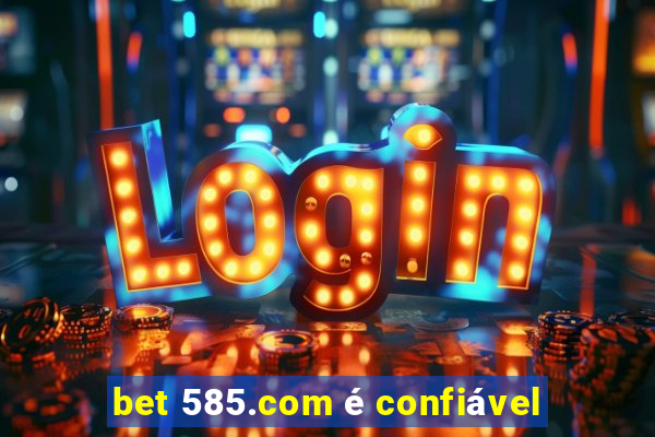 bet 585.com é confiável