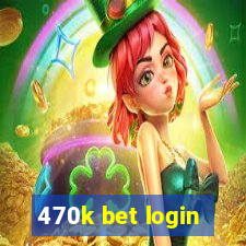 470k bet login