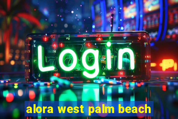 alora west palm beach