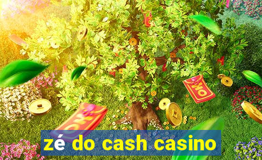 zé do cash casino