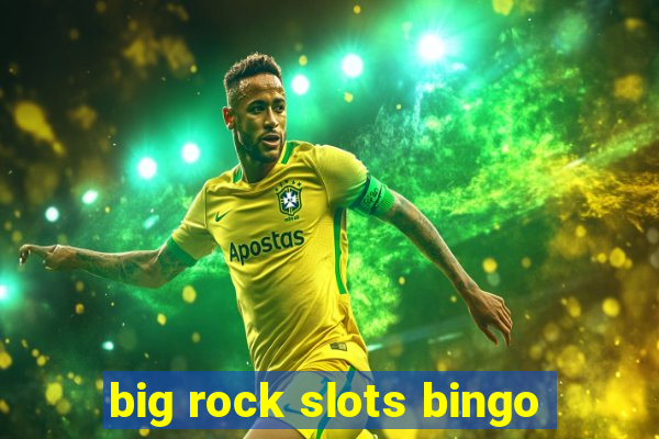 big rock slots bingo