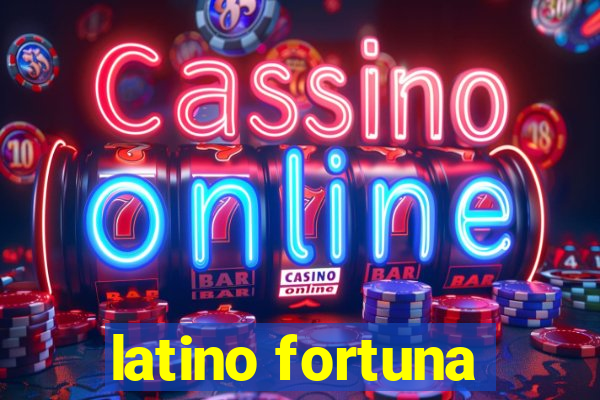 latino fortuna