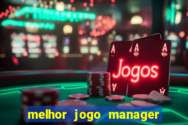 melhor jogo manager de futebol