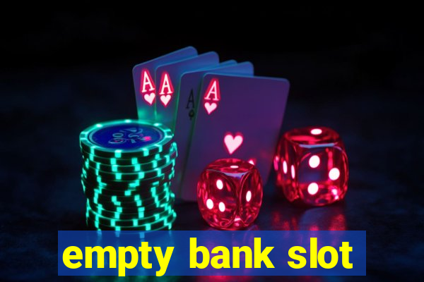 empty bank slot