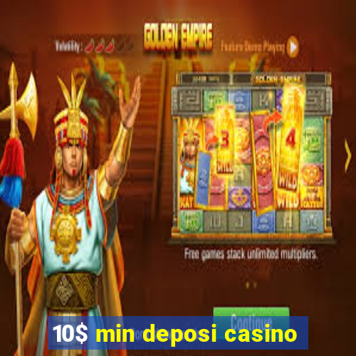 10$ min deposi casino