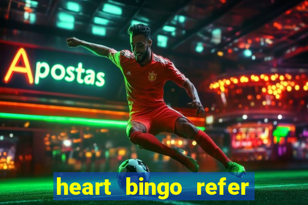 heart bingo refer a friend