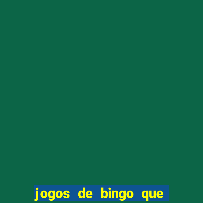 jogos de bingo que ganha dinheiro de verdade