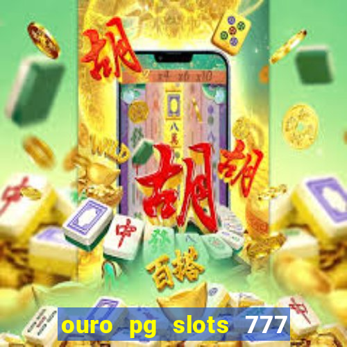 ouro pg slots 777 茅 confi谩vel