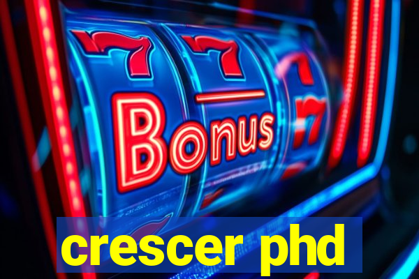 crescer phd