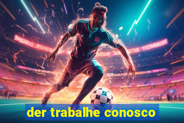 der trabalhe conosco