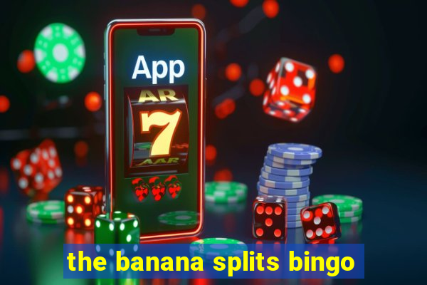 the banana splits bingo