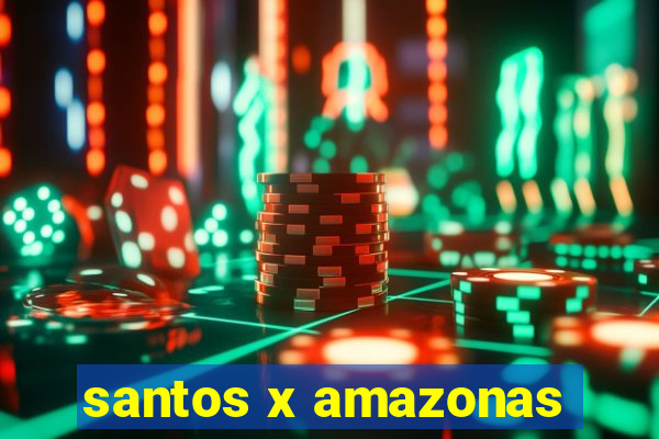 santos x amazonas