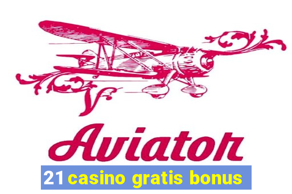 21 casino gratis bonus