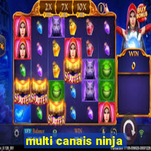 multi canais ninja