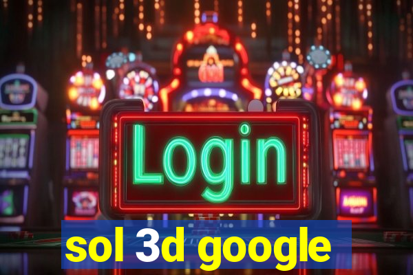 sol 3d google