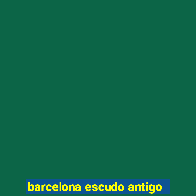 barcelona escudo antigo