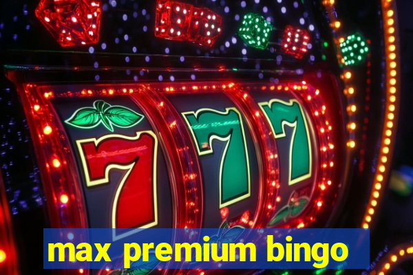 max premium bingo