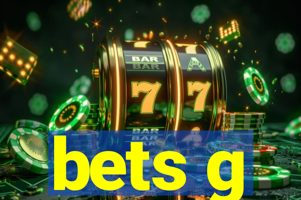 bets g