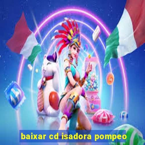 baixar cd isadora pompeo