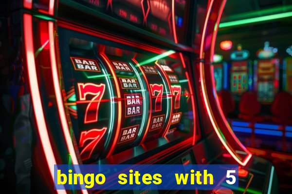 bingo sites with 5 pound deposit