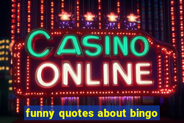 funny quotes about bingo