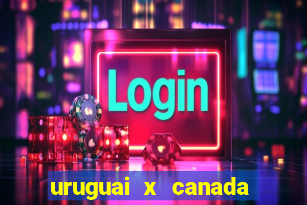 uruguai x canada ao vivo