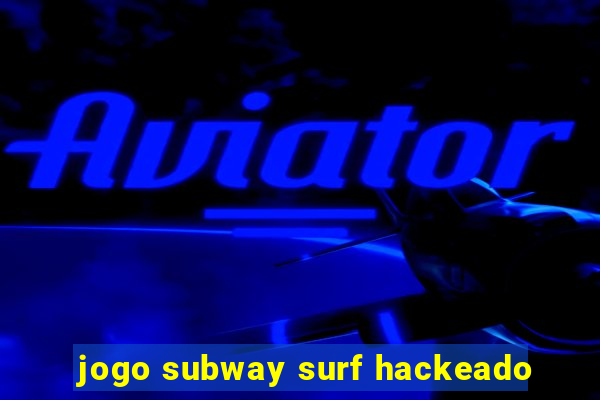 jogo subway surf hackeado