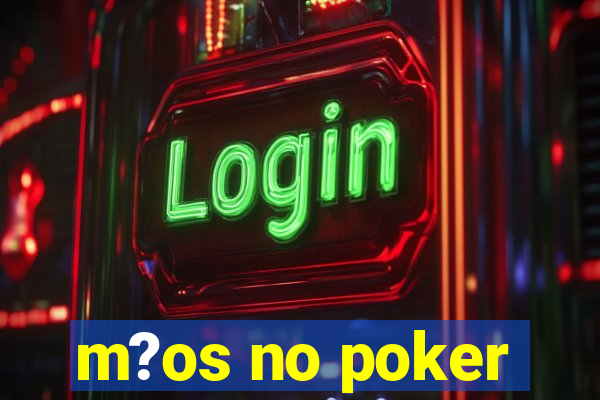 m?os no poker