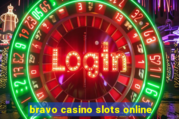 bravo casino slots online