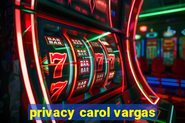 privacy carol vargas