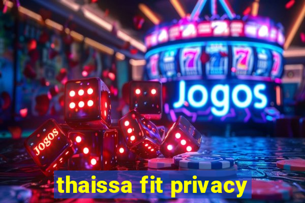 thaissa fit privacy