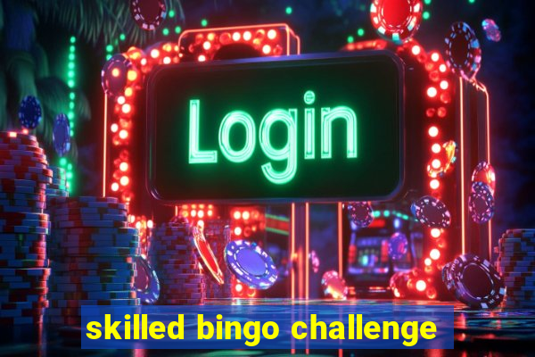 skilled bingo challenge