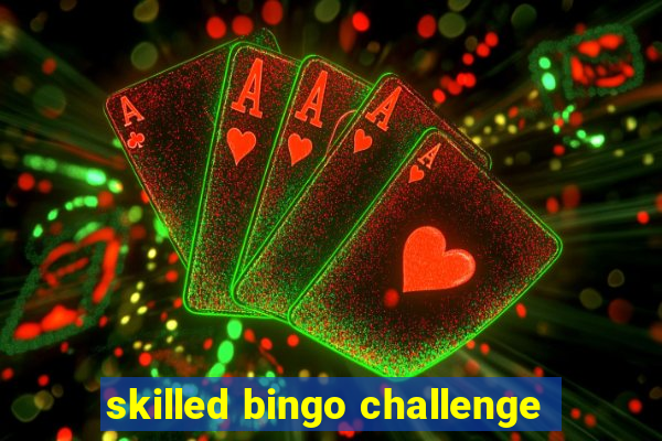 skilled bingo challenge