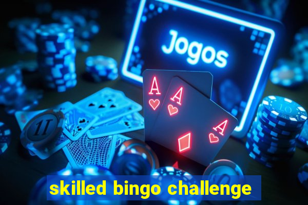 skilled bingo challenge