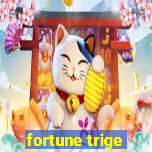 fortune trige