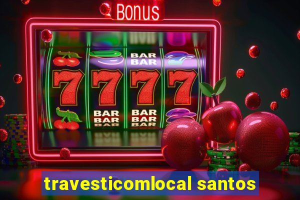 travesticomlocal santos