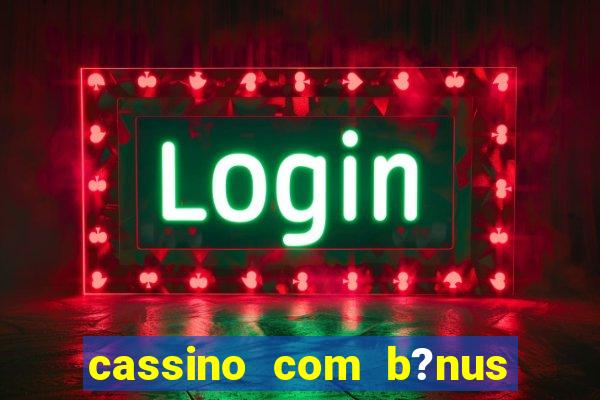 cassino com b?nus sem deposito