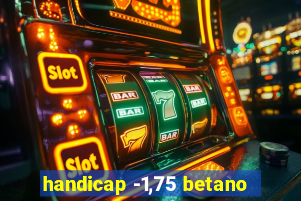 handicap -1,75 betano