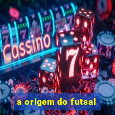 a origem do futsal