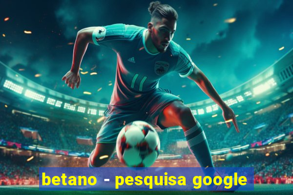 betano - pesquisa google