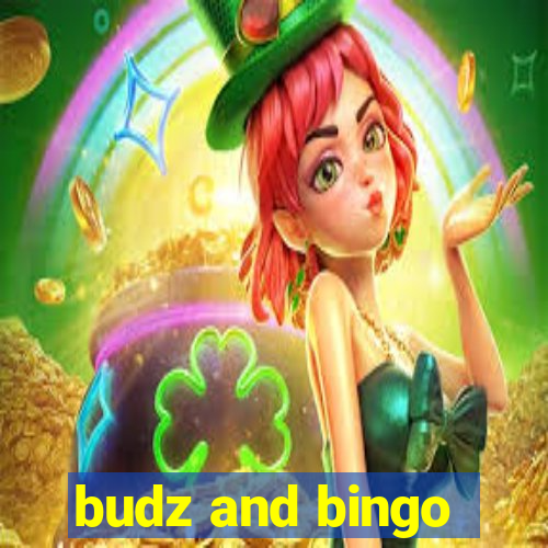 budz and bingo