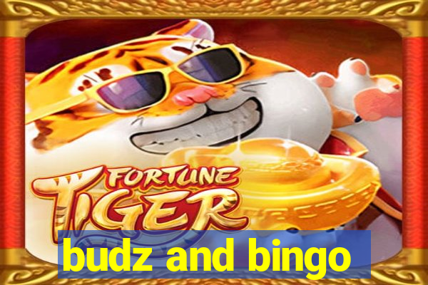 budz and bingo