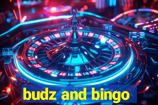 budz and bingo